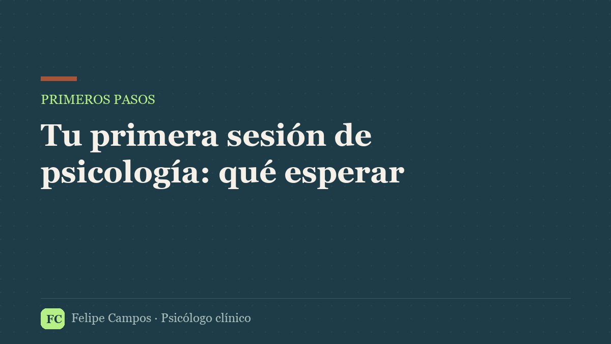 Tu primera sesión de psicología: qué esperar y cómo prepararte