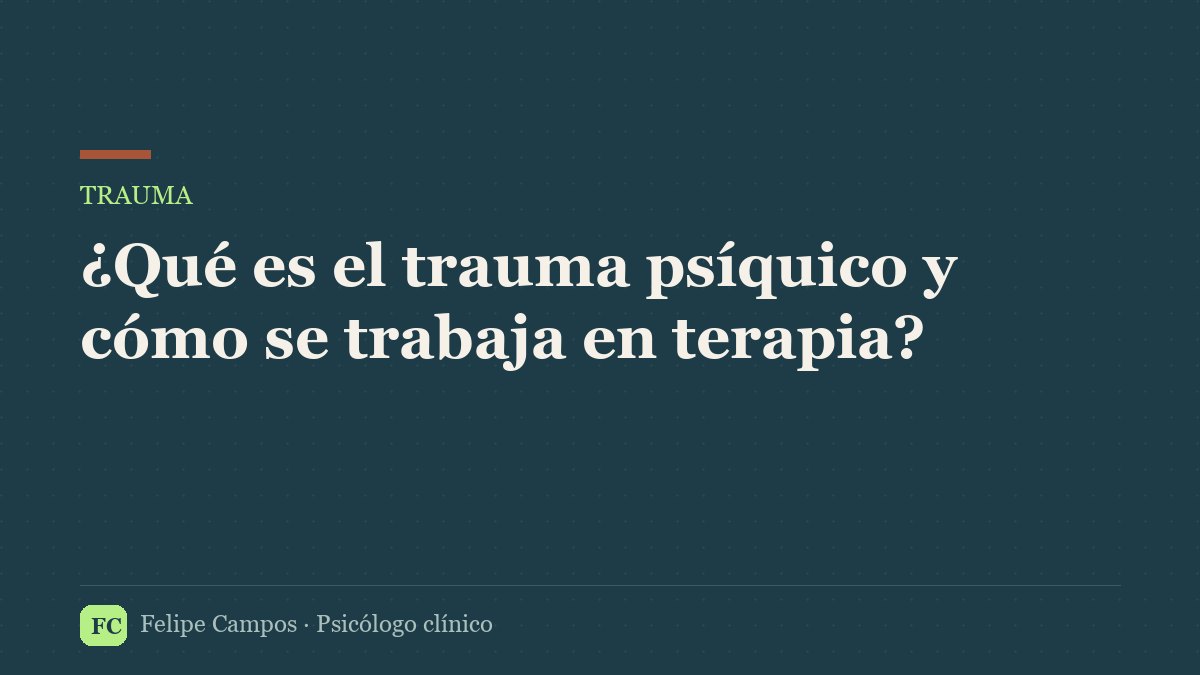 ¿Qué es el trauma psíquico y cómo se trabaja en terapia?